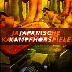 Japanische Kampfhorspiel - The Golden Anthropocene - LP (2016)